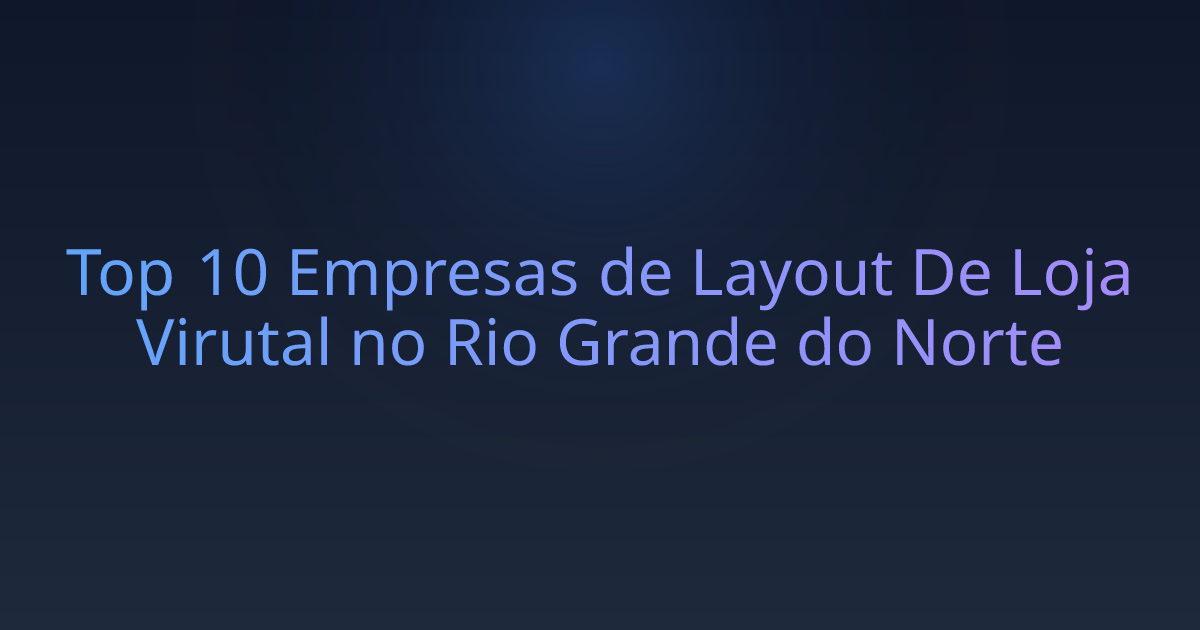Top 10 Empresas de Layout De Loja Virutal no Rio Grande do Norte