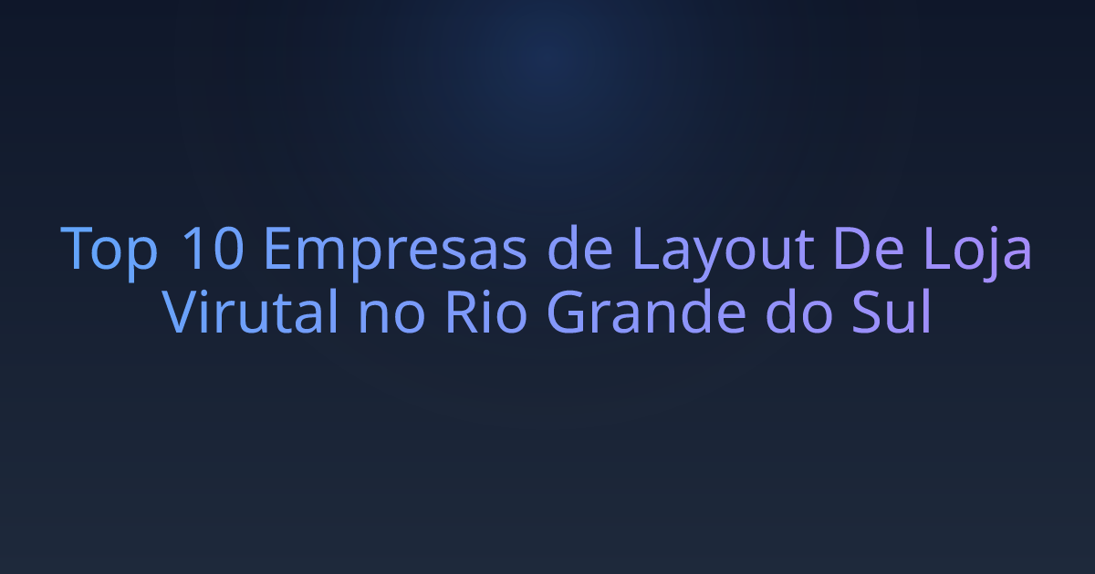 Top 10 Empresas de Layout De Loja Virutal no Rio Grande do Sul