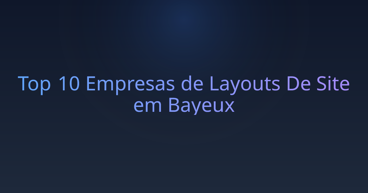 Top 10 Empresas de Layouts De Site em Bayeux