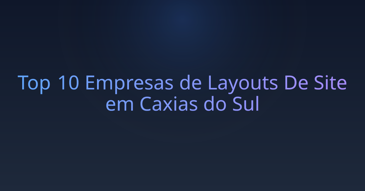 Top 10 Empresas de Layouts De Site em Caxias do Sul