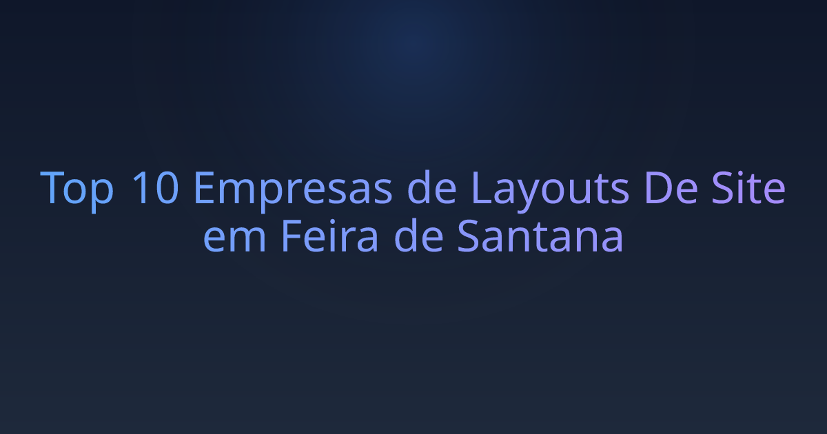 Top 10 Empresas de Layouts De Site em Feira de Santana