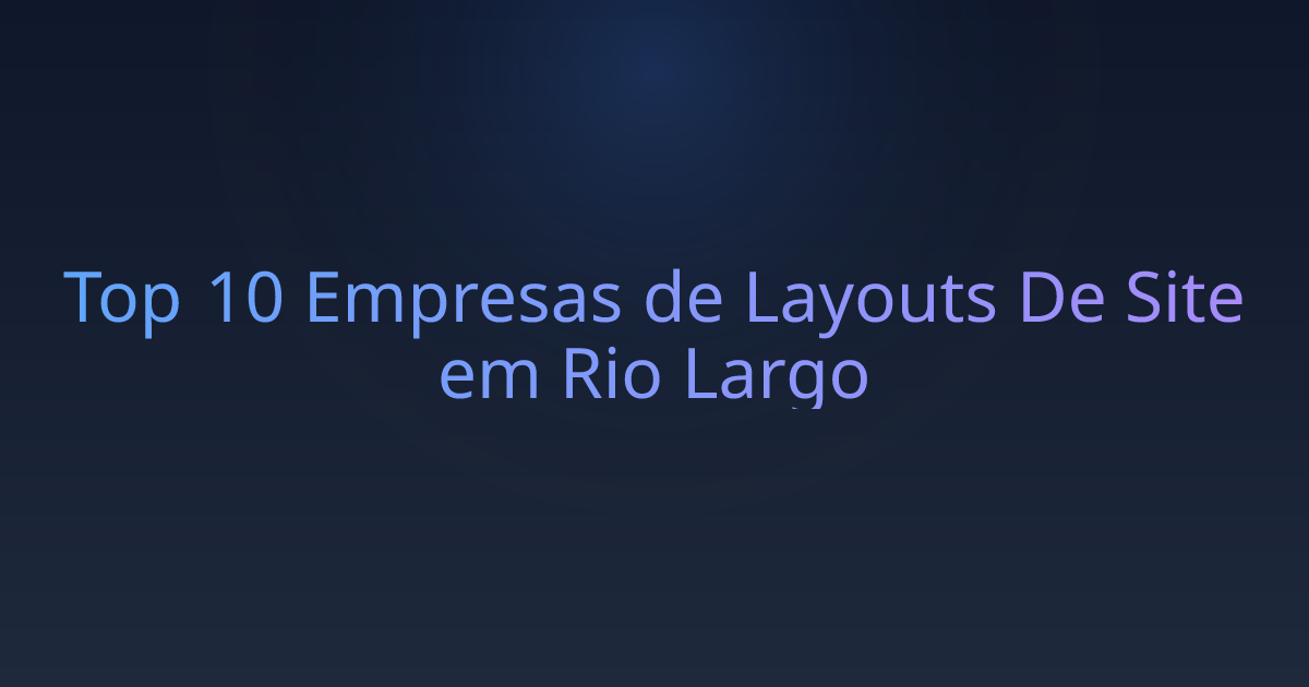 Top 10 Empresas de Layouts De Site em Rio Largo