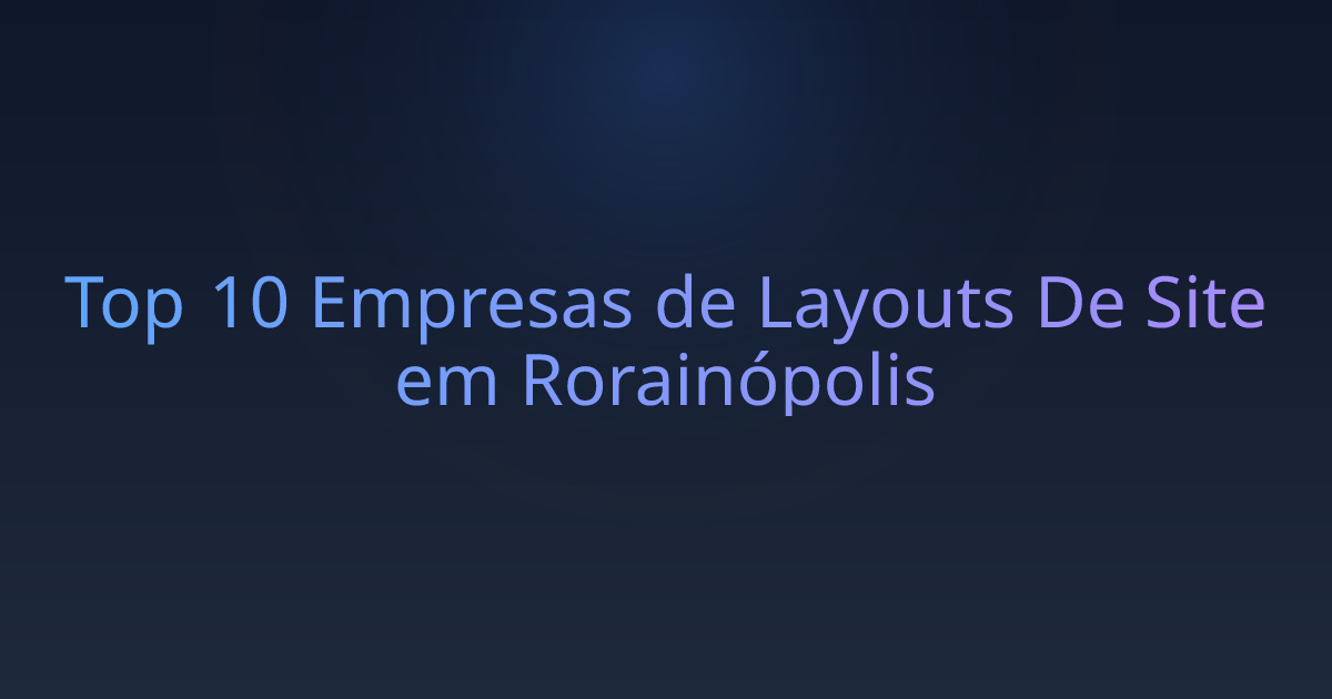 Top 10 Empresas de Layouts De Site em Rorainópolis