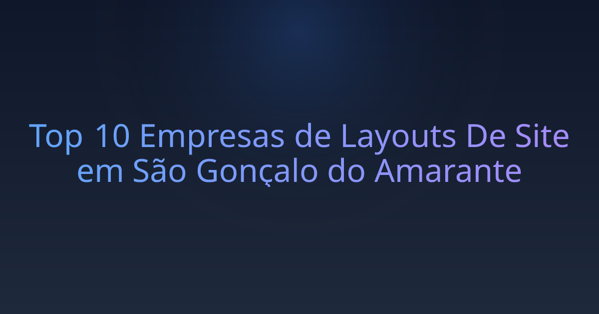 Top 10 Empresas de Layouts De Site em São Gonçalo do Amarante