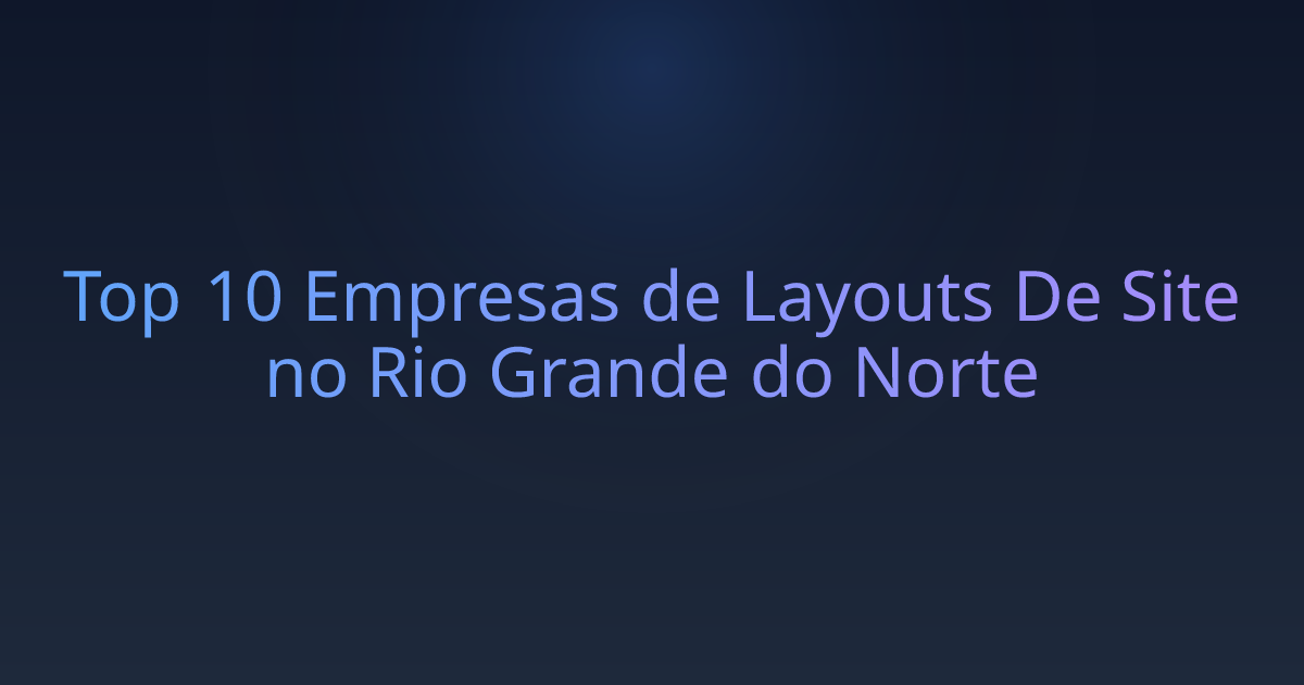Top 10 Empresas de Layouts De Site no Rio Grande do Norte