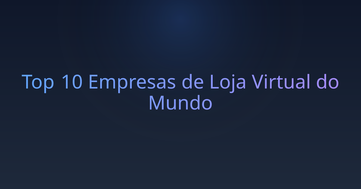 Top 10 Empresas de Loja Virtual do Mundo