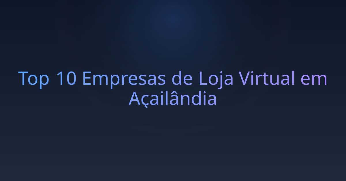 Top 10 Empresas de Loja Virtual em Açailândia