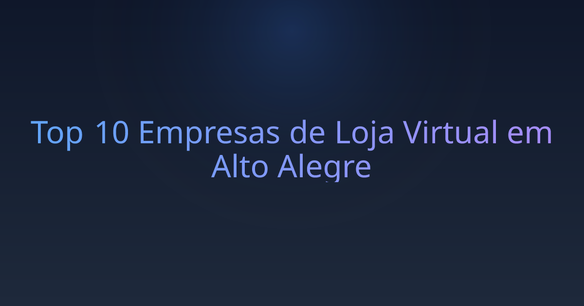 Top 10 Empresas de Loja Virtual em Alto Alegre