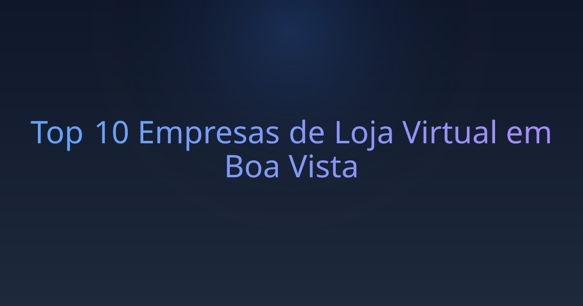 Top 10 Empresas de Loja Virtual em Boa Vista