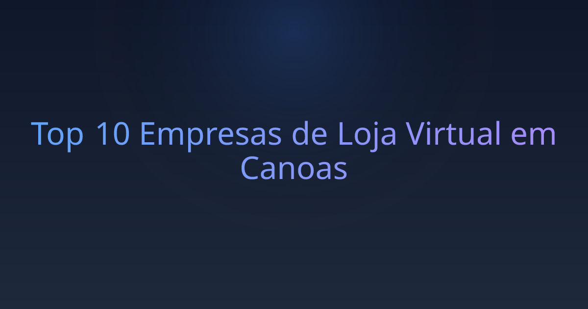 Top 10 Empresas de Loja Virtual em Canoas