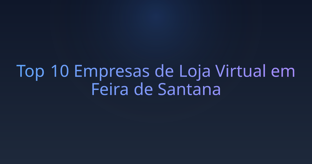 Top 10 Empresas de Loja Virtual em Feira de Santana
