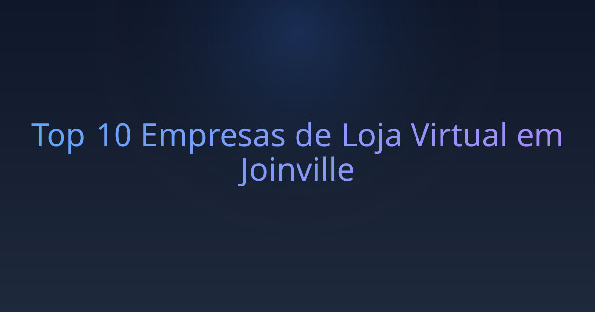 Top 10 Empresas de Loja Virtual em Joinville