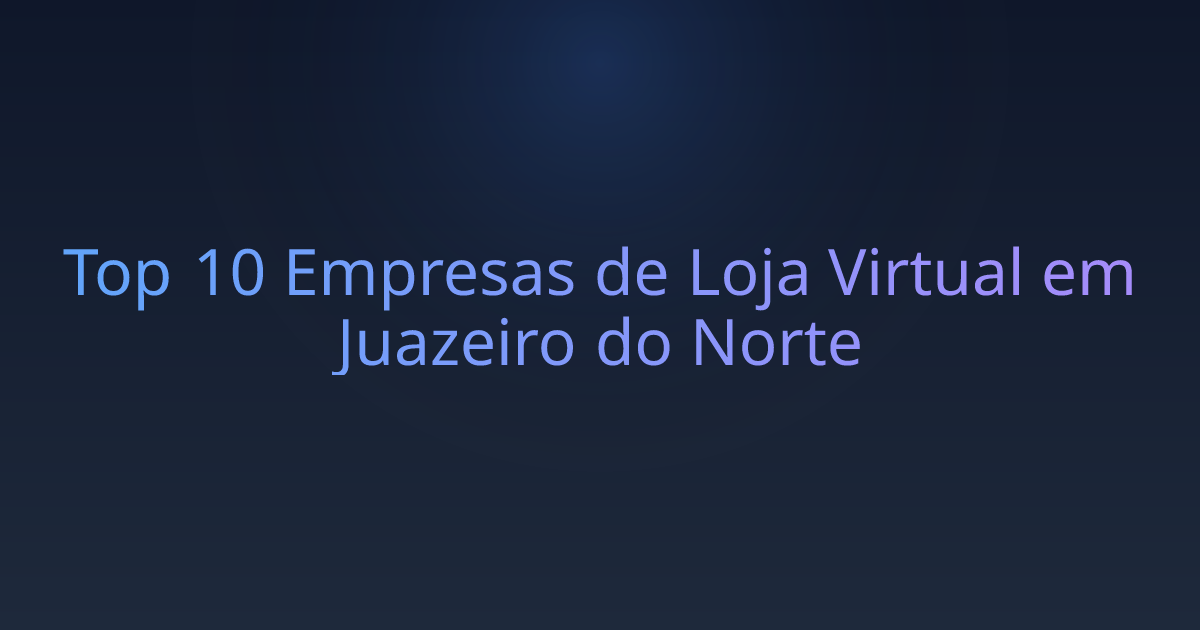 Top 10 Empresas de Loja Virtual em Juazeiro do Norte