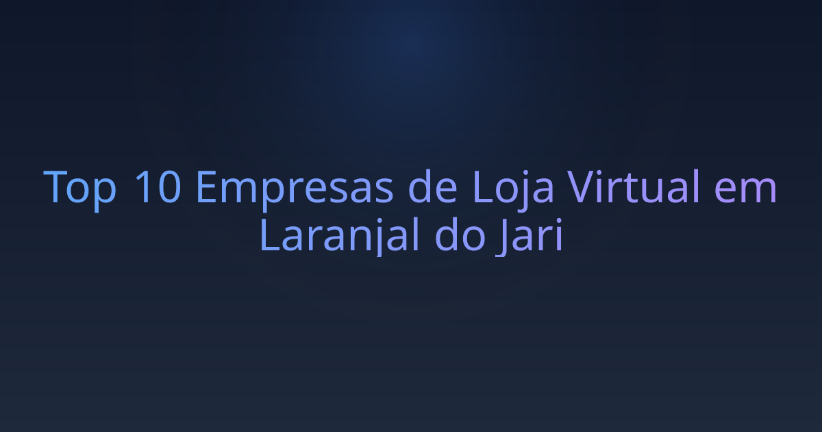 Top 10 Empresas de Loja Virtual em Laranjal do Jari
