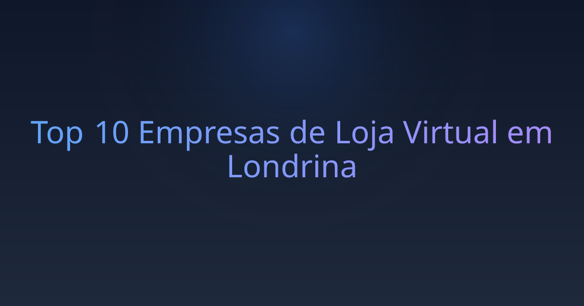 Top 10 Empresas de Loja Virtual em Londrina