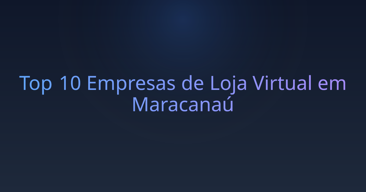 Top 10 Empresas de Loja Virtual em Maracanaú