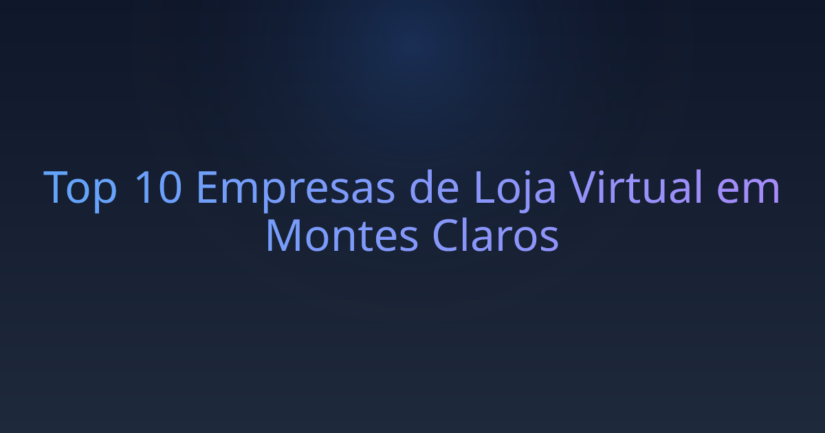 Top 10 Empresas de Loja Virtual em Montes Claros