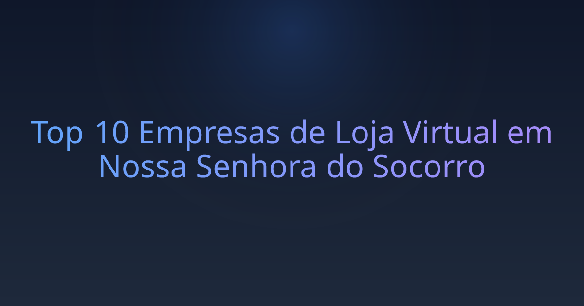 Top 10 Empresas de Loja Virtual em Nossa Senhora do Socorro