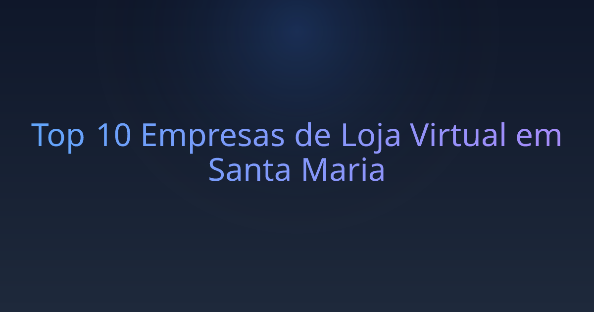 Top 10 Empresas de Loja Virtual em Santa Maria