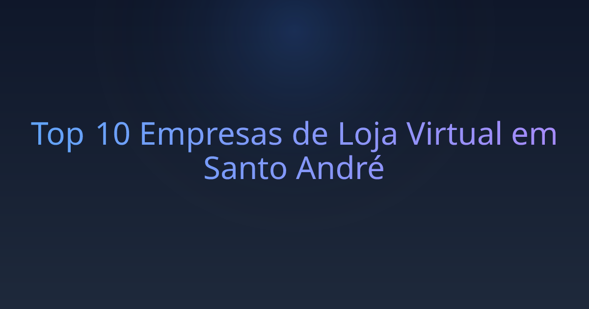 Top 10 Empresas de Loja Virtual em Santo André