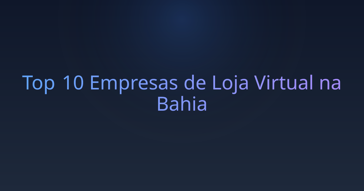 Top 10 Empresas de Loja Virtual na Bahia