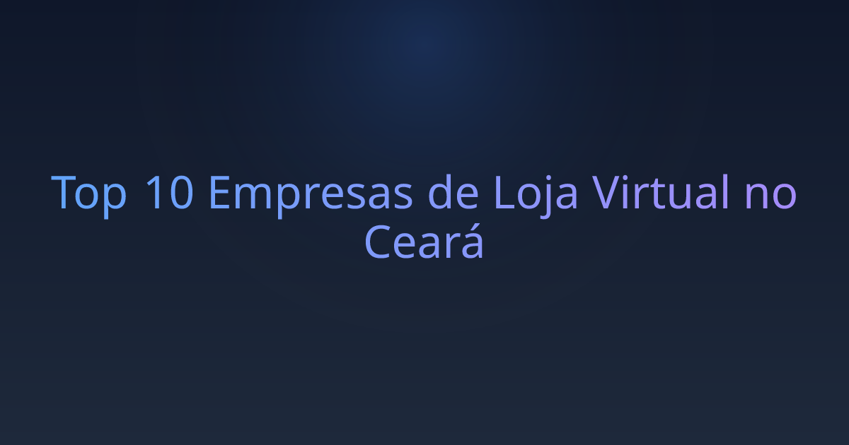 Top 10 Empresas de Loja Virtual no Ceará