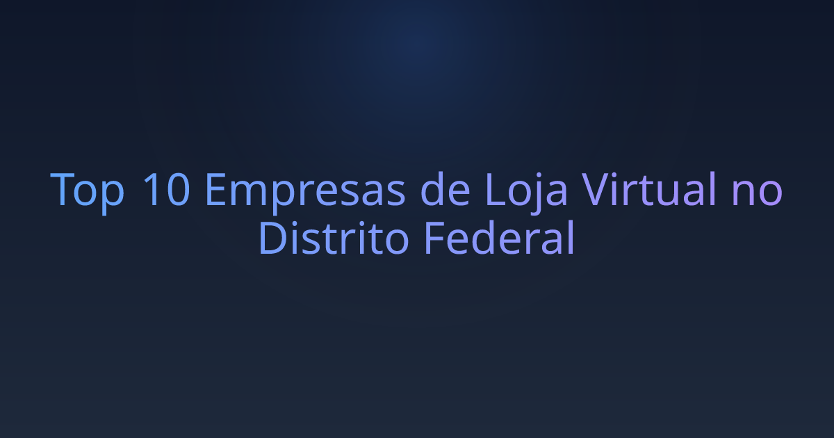 Top 10 Empresas de Loja Virtual no Distrito Federal