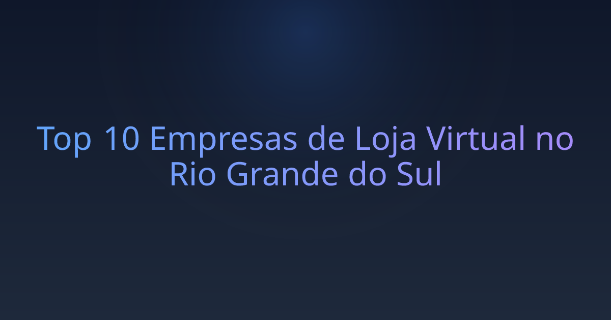 Top 10 Empresas de Loja Virtual no Rio Grande do Sul