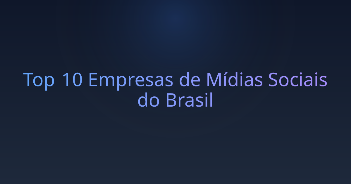 Top 10 Empresas de Mídias Sociais do Brasil