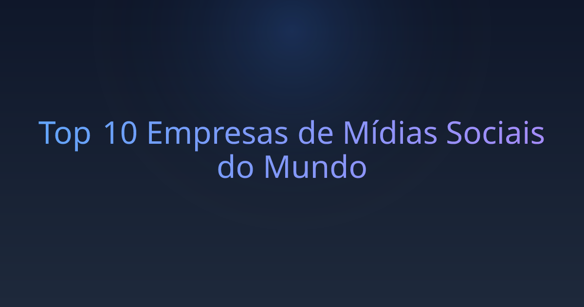 Top 10 Empresas de Mídias Sociais do Mundo