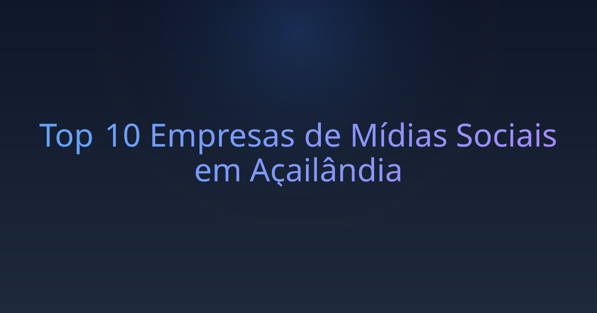 Top 10 Empresas de Mídias Sociais em Açailândia