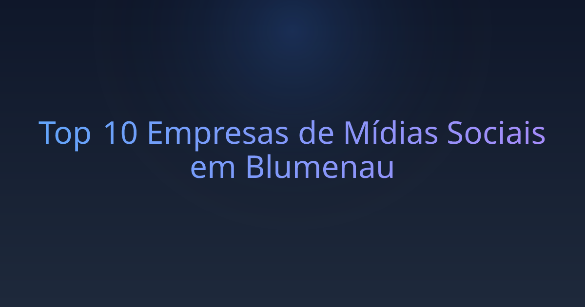 Top 10 Empresas de Mídias Sociais em Blumenau