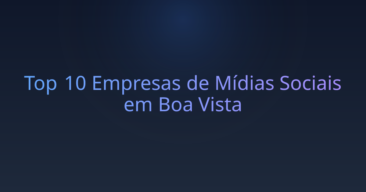 Top 10 Empresas de Mídias Sociais em Boa Vista
