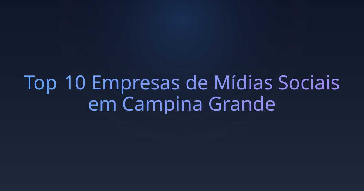 Top 10 Empresas de Mídias Sociais em Campina Grande