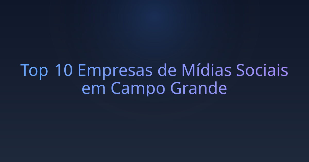 Top 10 Empresas de Mídias Sociais em Campo Grande