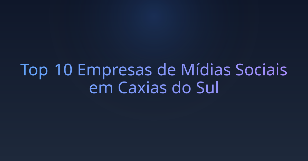 Top 10 Empresas de Mídias Sociais em Caxias do Sul