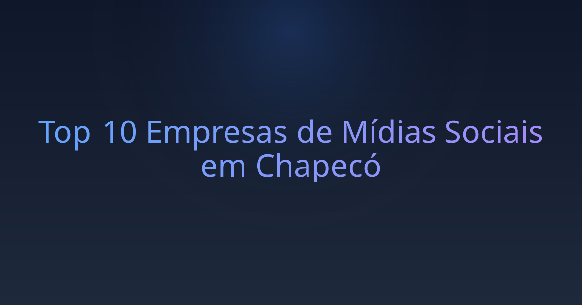 Top 10 Empresas de Mídias Sociais em Chapecó
