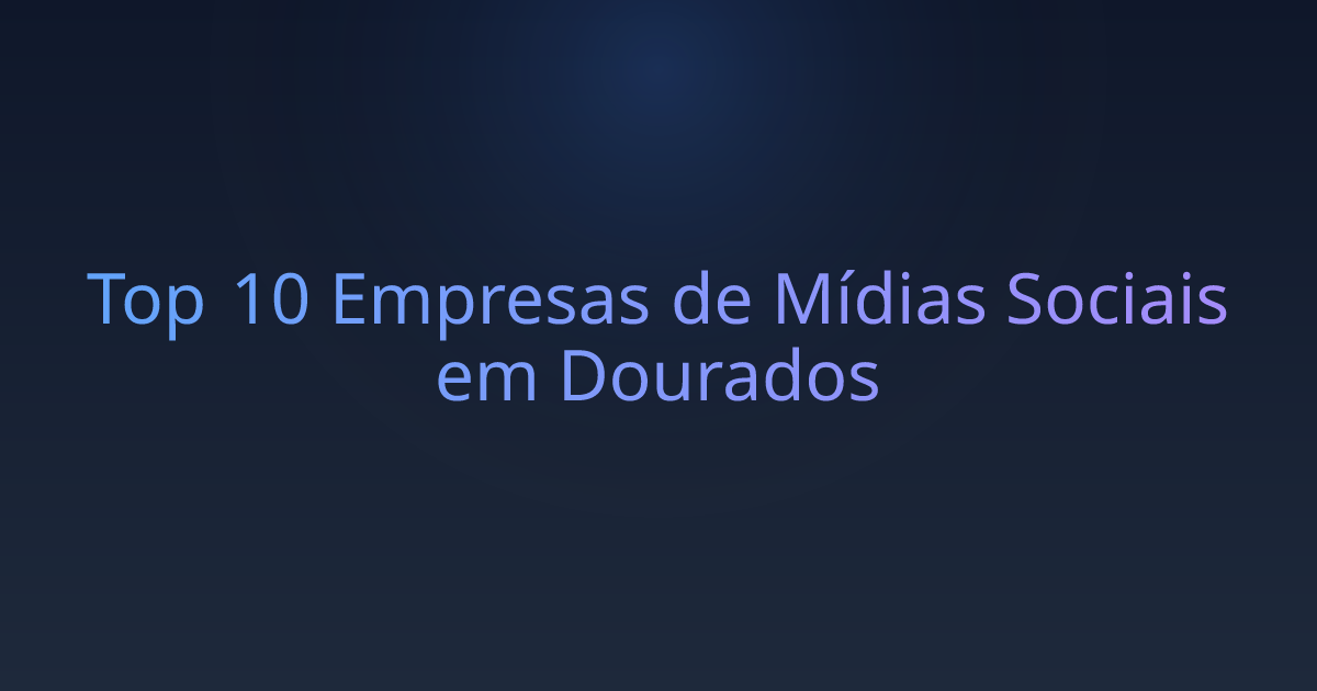 Top 10 Empresas de Mídias Sociais em Dourados