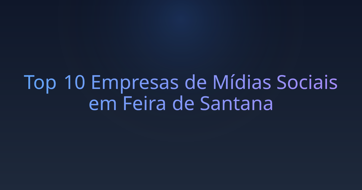 Top 10 Empresas de Mídias Sociais em Feira de Santana