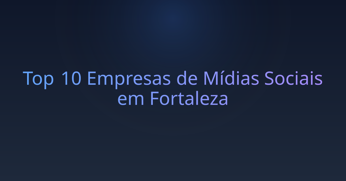Top 10 Empresas de Mídias Sociais em Fortaleza
