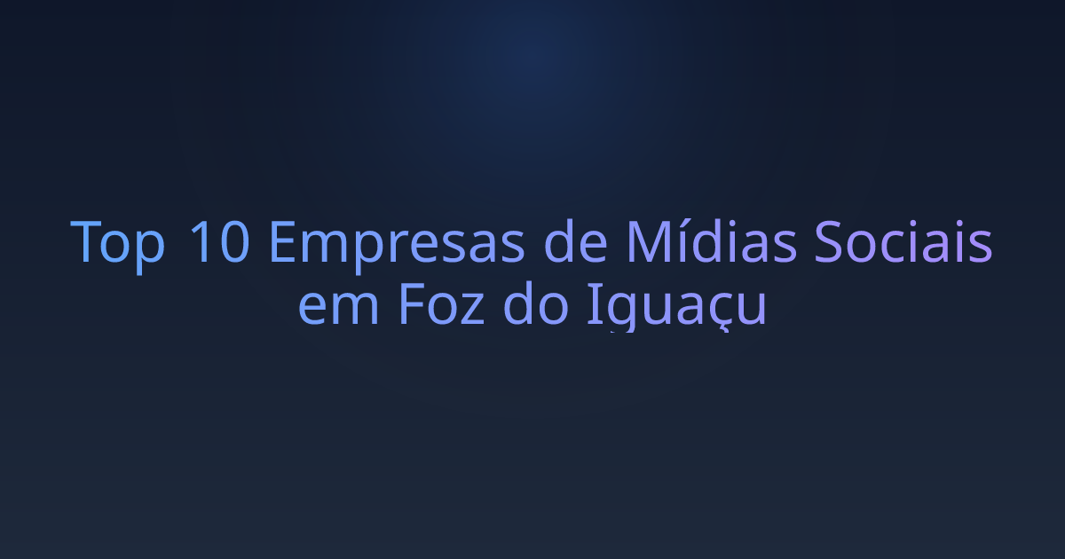 Top 10 Empresas de Mídias Sociais em Foz do Iguaçu