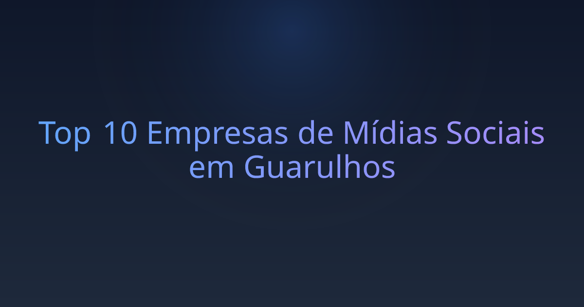 Top 10 Empresas de Mídias Sociais em Guarulhos