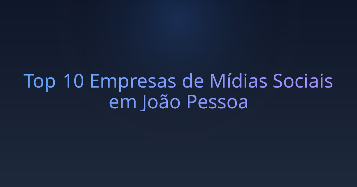 Top 10 Empresas de Mídias Sociais em João Pessoa