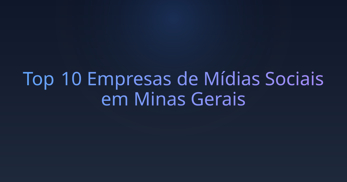 Top 10 Empresas de Mídias Sociais em Minas Gerais