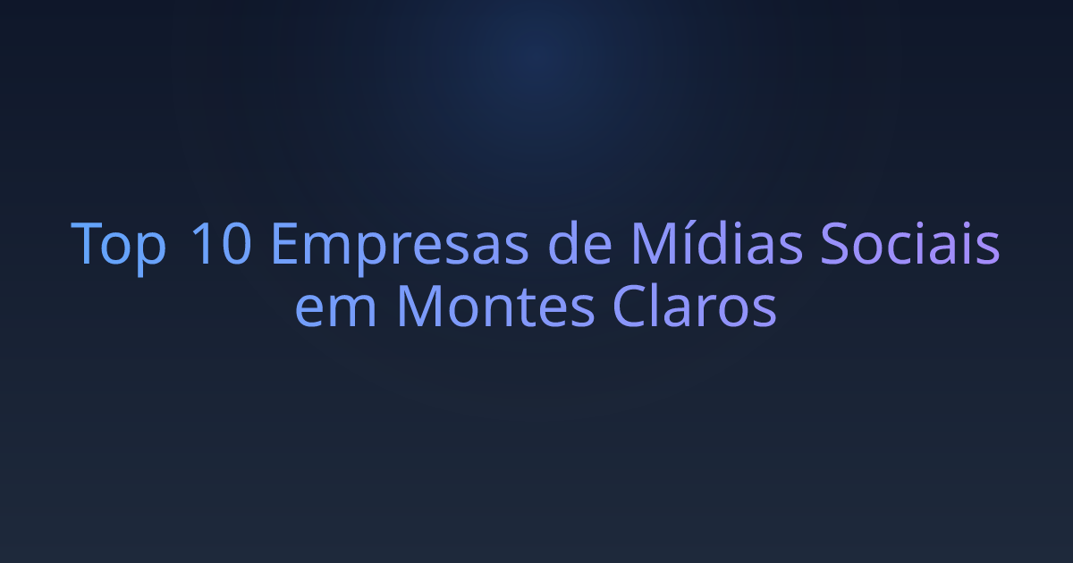 Top 10 Empresas de Mídias Sociais em Montes Claros