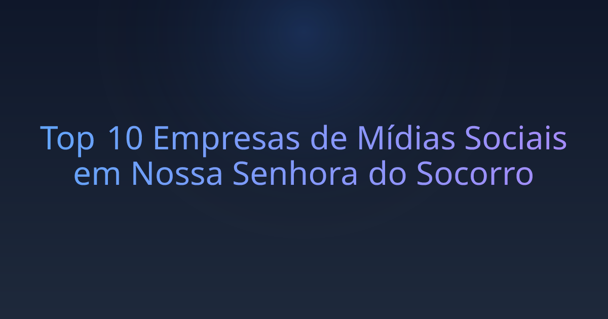 Top 10 Empresas de Mídias Sociais em Nossa Senhora do Socorro
