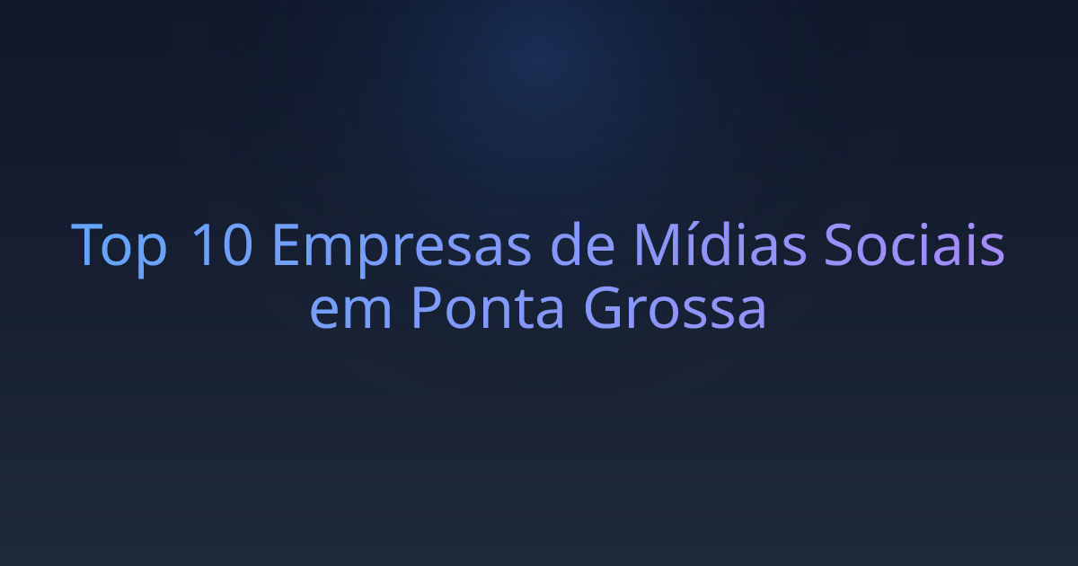 Top 10 Empresas de Mídias Sociais em Ponta Grossa