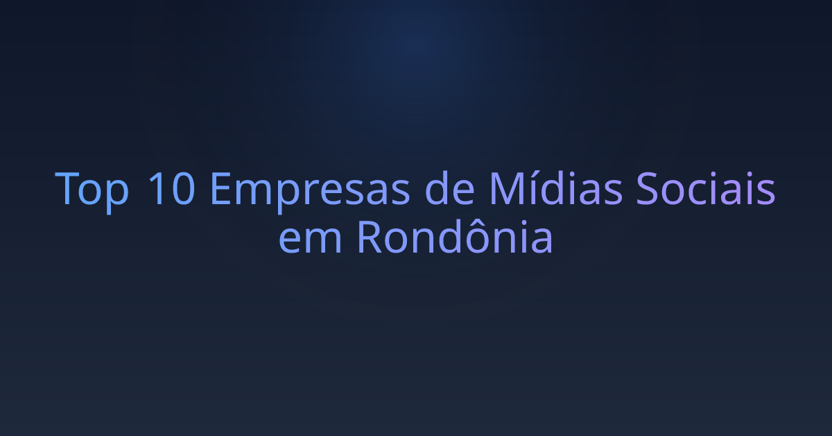 Top 10 Empresas de Mídias Sociais em Rondônia