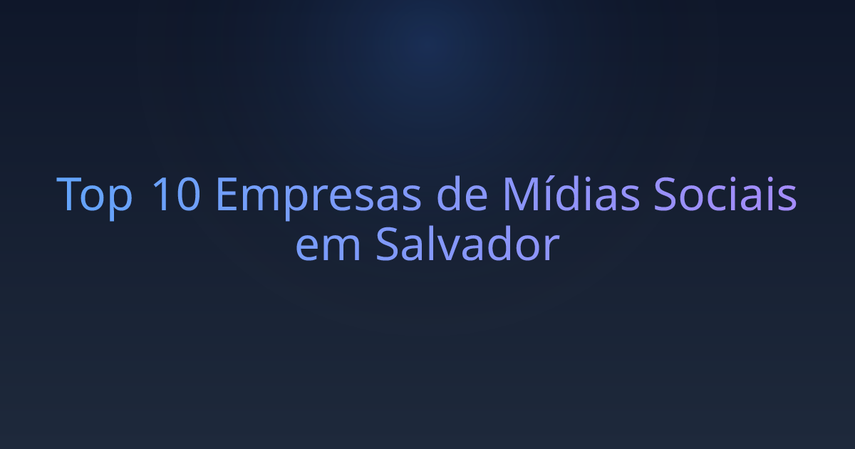 Top 10 Empresas de Mídias Sociais em Salvador