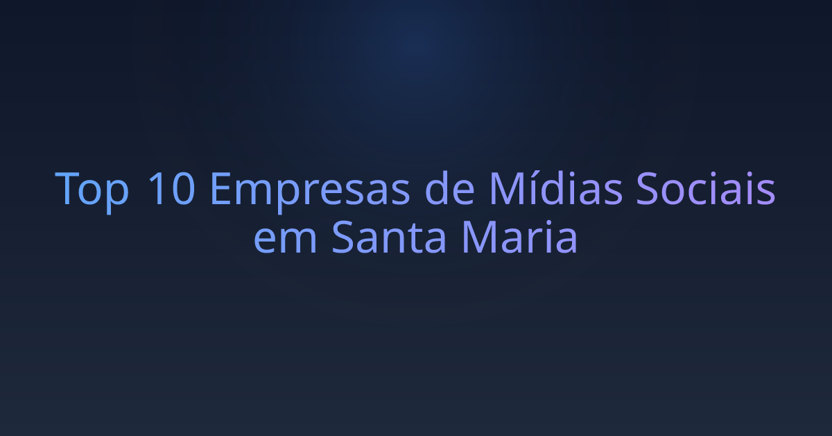 Top 10 Empresas de Mídias Sociais em Santa Maria
